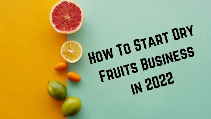 How To Start Dry Fruits Business