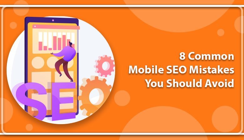 8 Common Mobile SEO Mistakes You Should Avoid