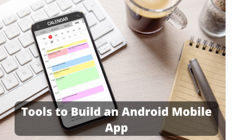Tools to Build an Android Mobile App