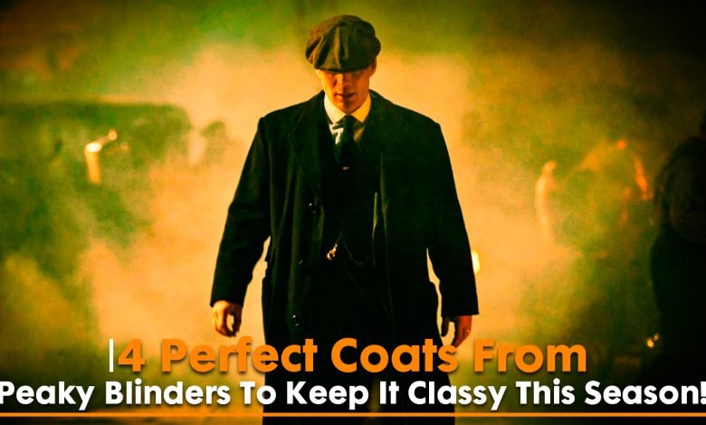 4 Perfect Coat From Peaky Blinders To Keep It Classy This Season!