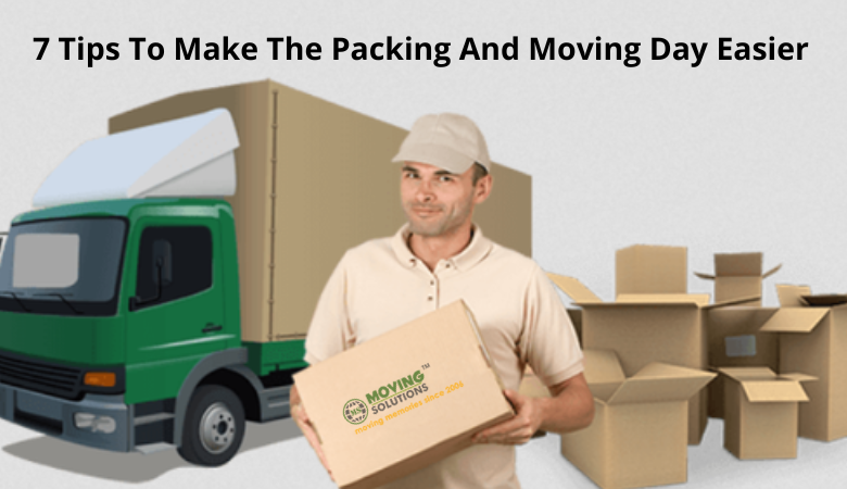 7 Tips To Make The Packing And Moving Day Easier