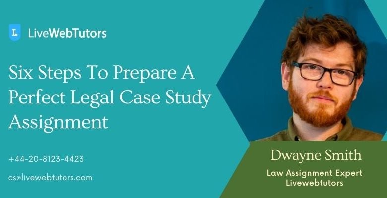 Six Steps To Prepare A Perfect Legal Case Study Assignment