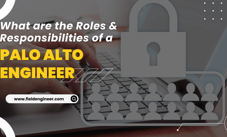 What are the Roles & Responsibilities of a Palo Alto Network Engineer?