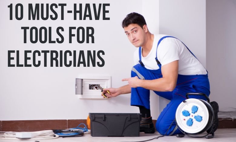 10 Must-Have Tools For Electricians