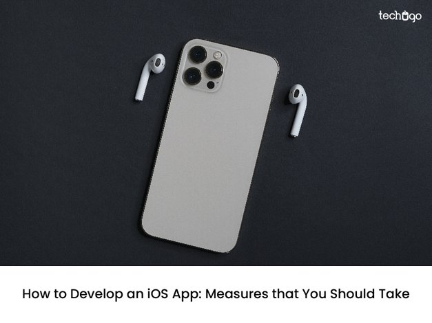 How to Develop an iOS App: Measures that You Should Take
