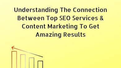 Photo of Understanding The Connection Between Top SEO Services and Content Marketing To Get Amazing Results