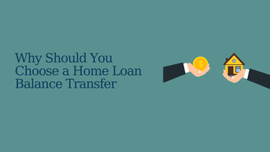 Photo of Why Should You Choose a Home Loan Balance Transfer