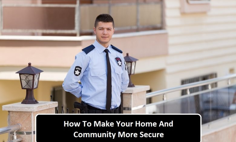 How To Make Your Home And Community More Secure