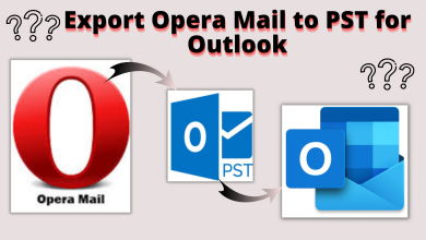 Photo of Export Opera Mail to PST For Outlook – How to do it?