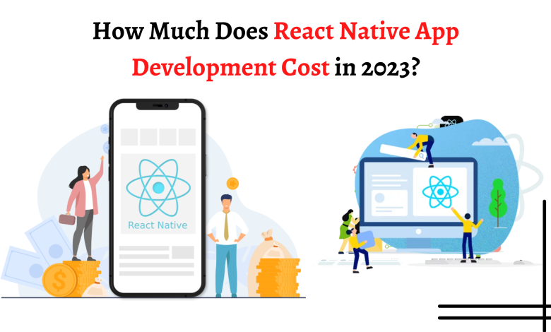 How Much Does React Native App Development Cost in 2023?