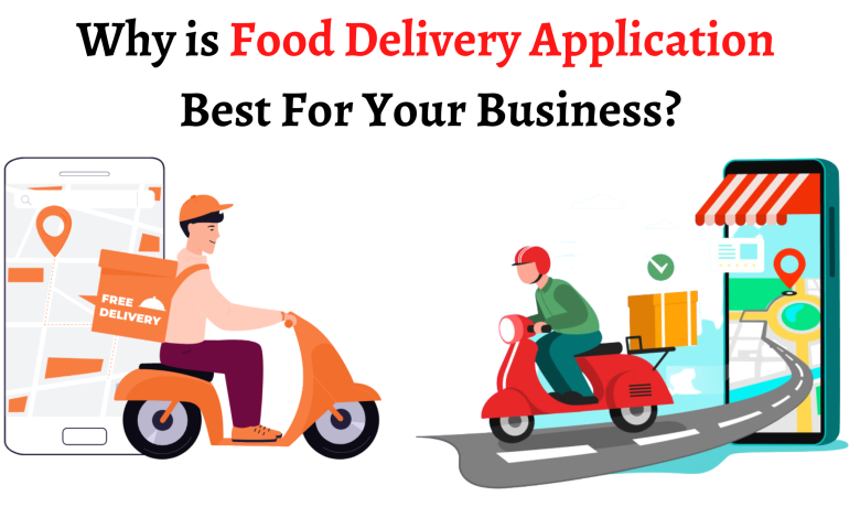 Why is Food Delivery Application Best For Your Business?